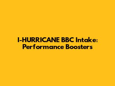 I-HURRICANE BBC Intake: Performance Boosters