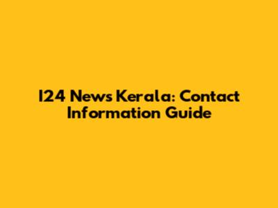 I24 News Kerala: Contact Information Guide