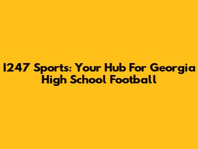 I247 Sports: Your Hub For Georgia High School Football