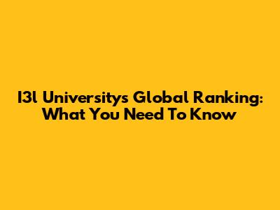 I3l University's Global Ranking: What You Need To Know