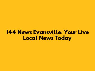 I44 News Evansville: Your Live Local News Today