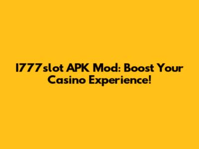 I777slot APK Mod: Boost Your Casino Experience!