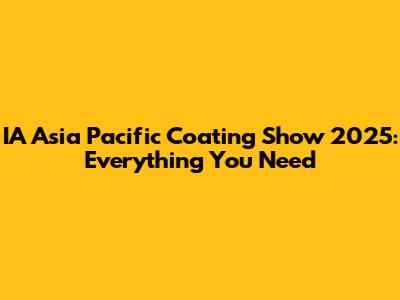 IA Asia Pacific Coating Show 2025: Everything You Need