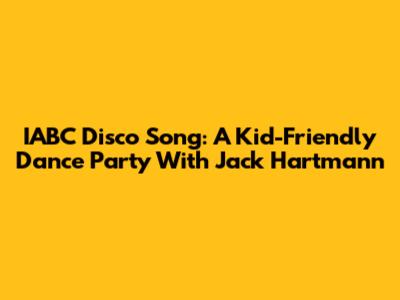 IABC Disco Song: A Kid-Friendly Dance Party With Jack Hartmann