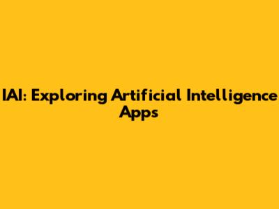 IAI: Exploring Artificial Intelligence Apps