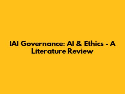 IAI Governance: AI & Ethics - A Literature Review