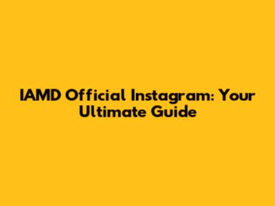 IAMD Official Instagram: Your Ultimate Guide