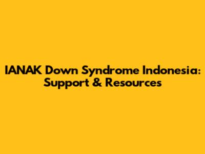 IANAK Down Syndrome Indonesia: Support & Resources
