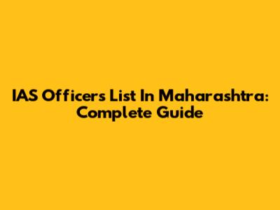 IAS Officers List In Maharashtra: Complete Guide