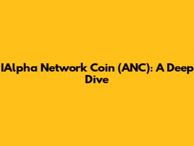 IAlpha Network Coin (ANC): A Deep Dive