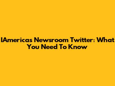 IAmerica's Newsroom Twitter: What You Need To Know