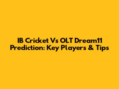 IB Cricket Vs OLT Dream11 Prediction: Key Players & Tips
