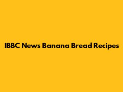 IBBC News Banana Bread Recipes