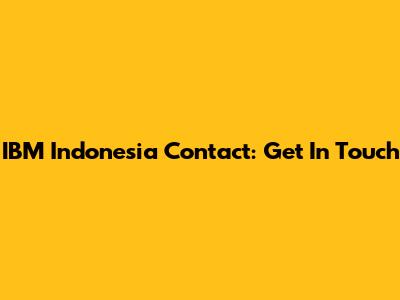 IBM Indonesia Contact: Get In Touch