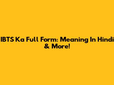 IBTS Ka Full Form: Meaning In Hindi & More!