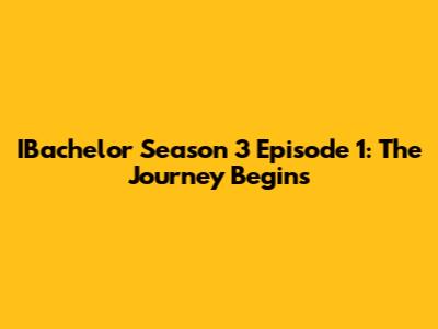 IBachelor Season 3 Episode 1: The Journey Begins