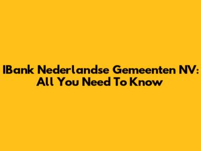 IBank Nederlandse Gemeenten NV: All You Need To Know