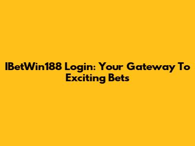 IBetWin188 Login: Your Gateway To Exciting Bets