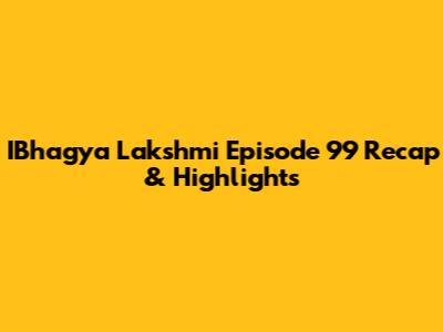 IBhagya Lakshmi Episode 99 Recap & Highlights