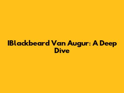 IBlackbeard Van Augur: A Deep Dive
