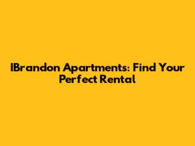 IBrandon Apartments: Find Your Perfect Rental