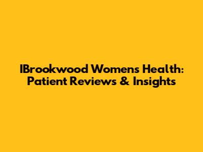 IBrookwood Women's Health: Patient Reviews & Insights