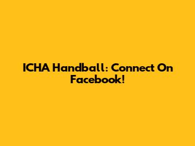 ICHA Handball: Connect On Facebook!