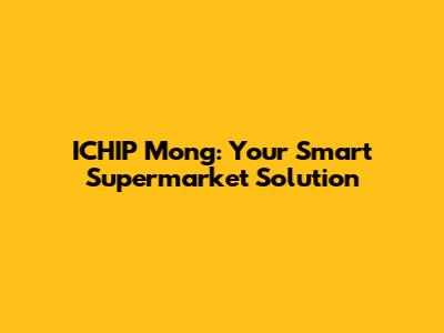 ICHIP Mong: Your Smart Supermarket Solution