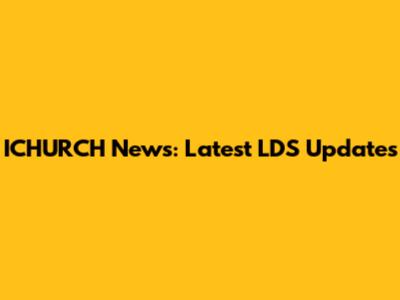 ICHURCH News: Latest LDS Updates