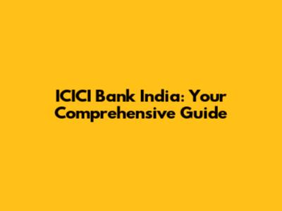 ICICI Bank India: Your Comprehensive Guide
