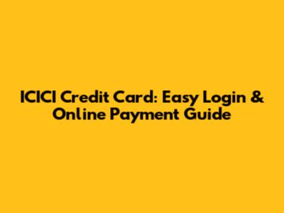 ICICI Credit Card: Easy Login & Online Payment Guide