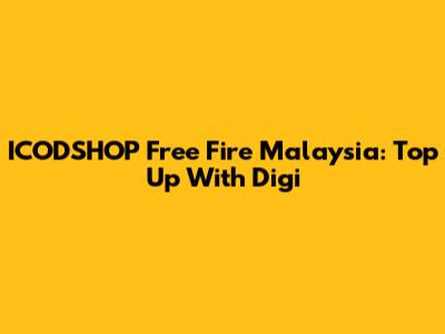 ICODSHOP Free Fire Malaysia: Top Up With Digi
