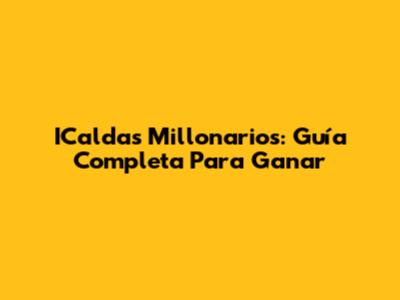 ICaldas Millonarios: Guía Completa Para Ganar