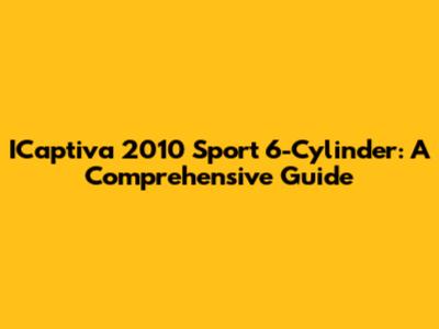 ICaptiva 2010 Sport 6-Cylinder: A Comprehensive Guide