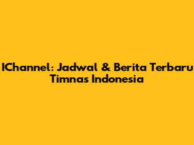 IChannel: Jadwal & Berita Terbaru Timnas Indonesia