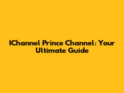 IChannel Prince Channel: Your Ultimate Guide