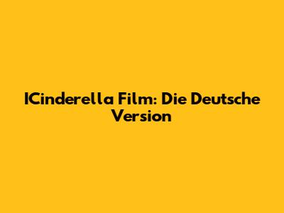 ICinderella Film: Die Deutsche Version
