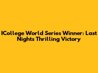 ICollege World Series Winner: Last Night's Thrilling Victory