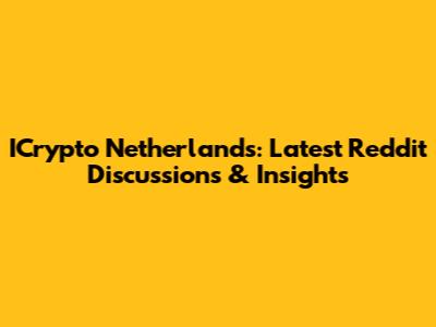 ICrypto Netherlands: Latest Reddit Discussions & Insights