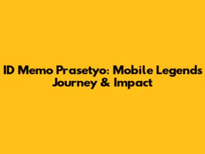 ID Memo Prasetyo: Mobile Legends Journey & Impact