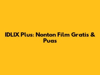 IDLIX Plus: Nonton Film Gratis & Puas