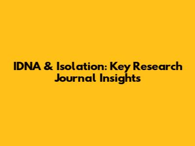 IDNA & Isolation: Key Research Journal Insights