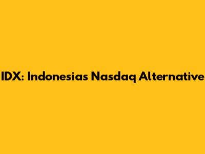 IDX: Indonesia's Nasdaq Alternative