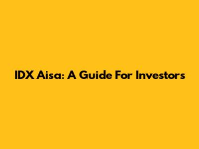 IDX Aisa: A Guide For Investors