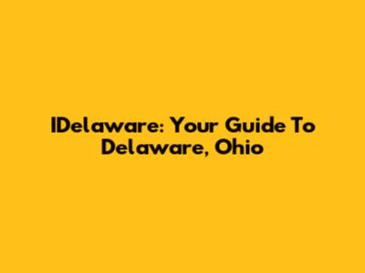 IDelaware: Your Guide To Delaware, Ohio