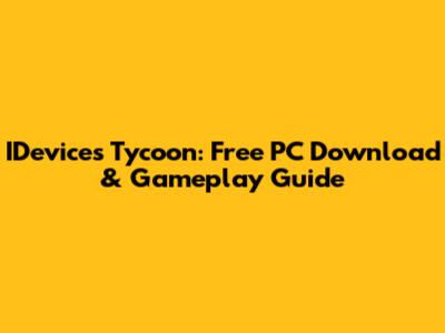 IDevices Tycoon: Free PC Download & Gameplay Guide