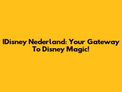 IDisney Nederland: Your Gateway To Disney Magic!