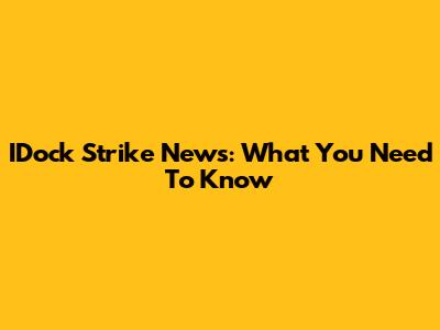 IDock Strike News: What You Need To Know