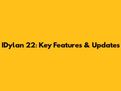 IDylan 22: Key Features & Updates