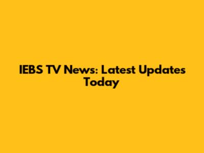IEBS TV News: Latest Updates Today